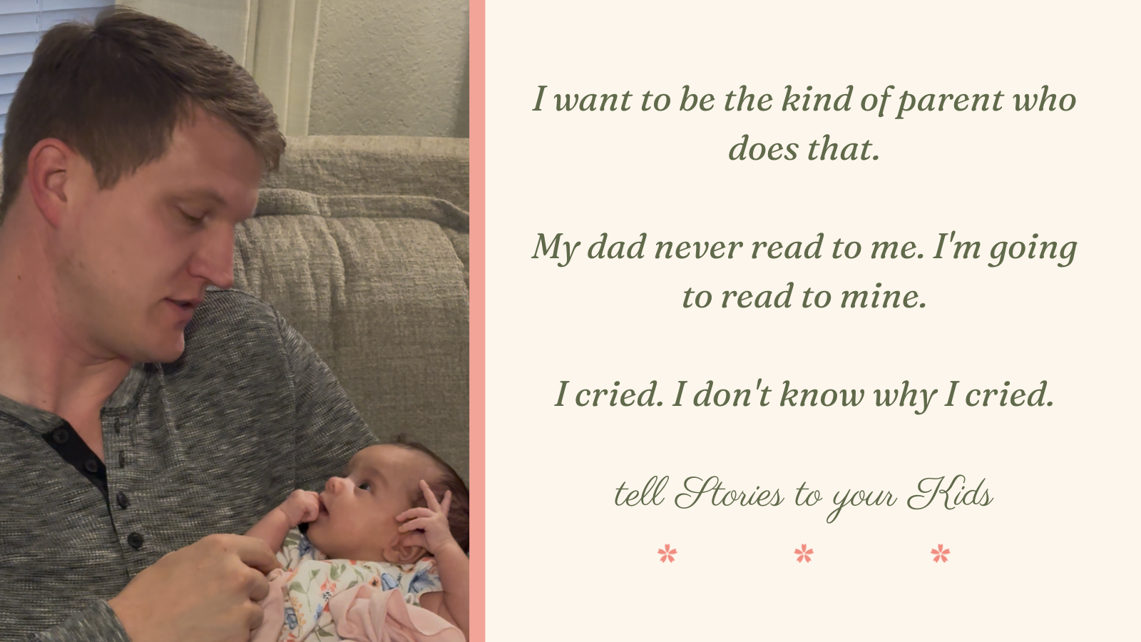 Three comments from our viral video: I want to be the kind of parent who does that. My dad never read to me. I'm going to read to mine. I cried. I don't know why I cried. — Tell stories to your kids.